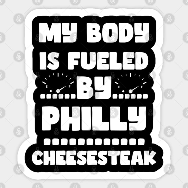 My Body Is Fueled by Philly Cheesesteak - Funny Sarcastic Saying Quotes For Cheesteak Lovers Sticker by Pezzolano